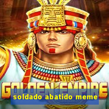 soldado abatido meme